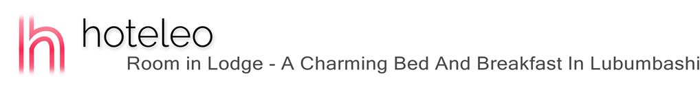 hoteleo - Room in Lodge - A Charming Bed And Breakfast In Lubumbashi